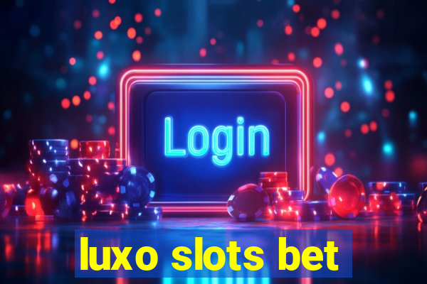 luxo slots bet